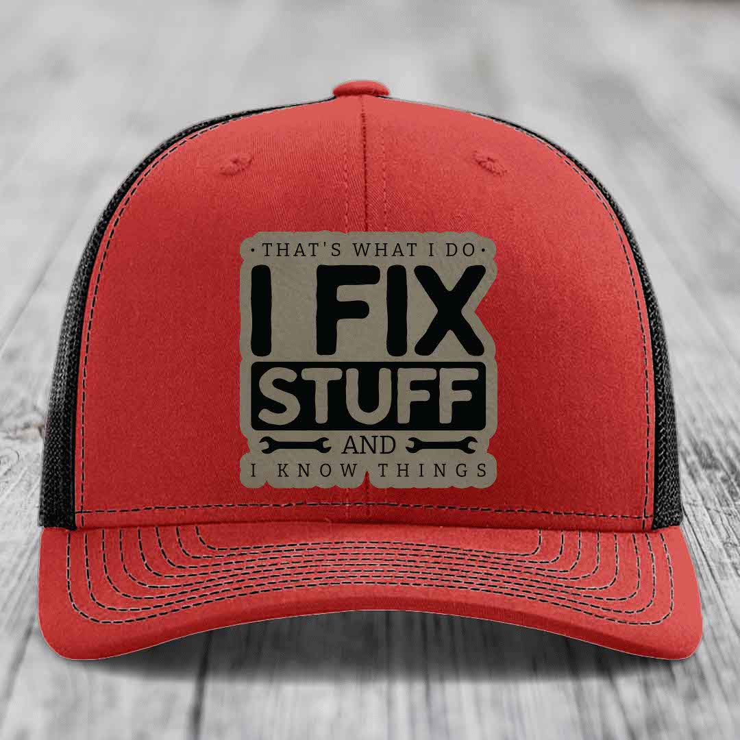 Thats What I Do, I Fix Stuff, And I Know Things - Leather Patch Hat - Light Brown to Black Patch - Richardson 112 Snapback Trucker Hat