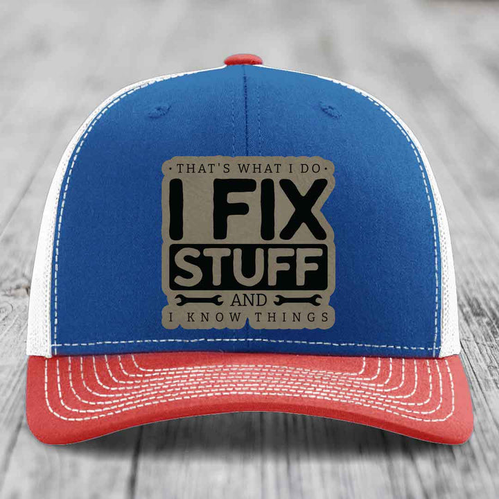 Thats What I Do, I Fix Stuff, And I Know Things - Leather Patch Hat - Light Brown to Black Patch - Richardson 112 Snapback Trucker Hat
