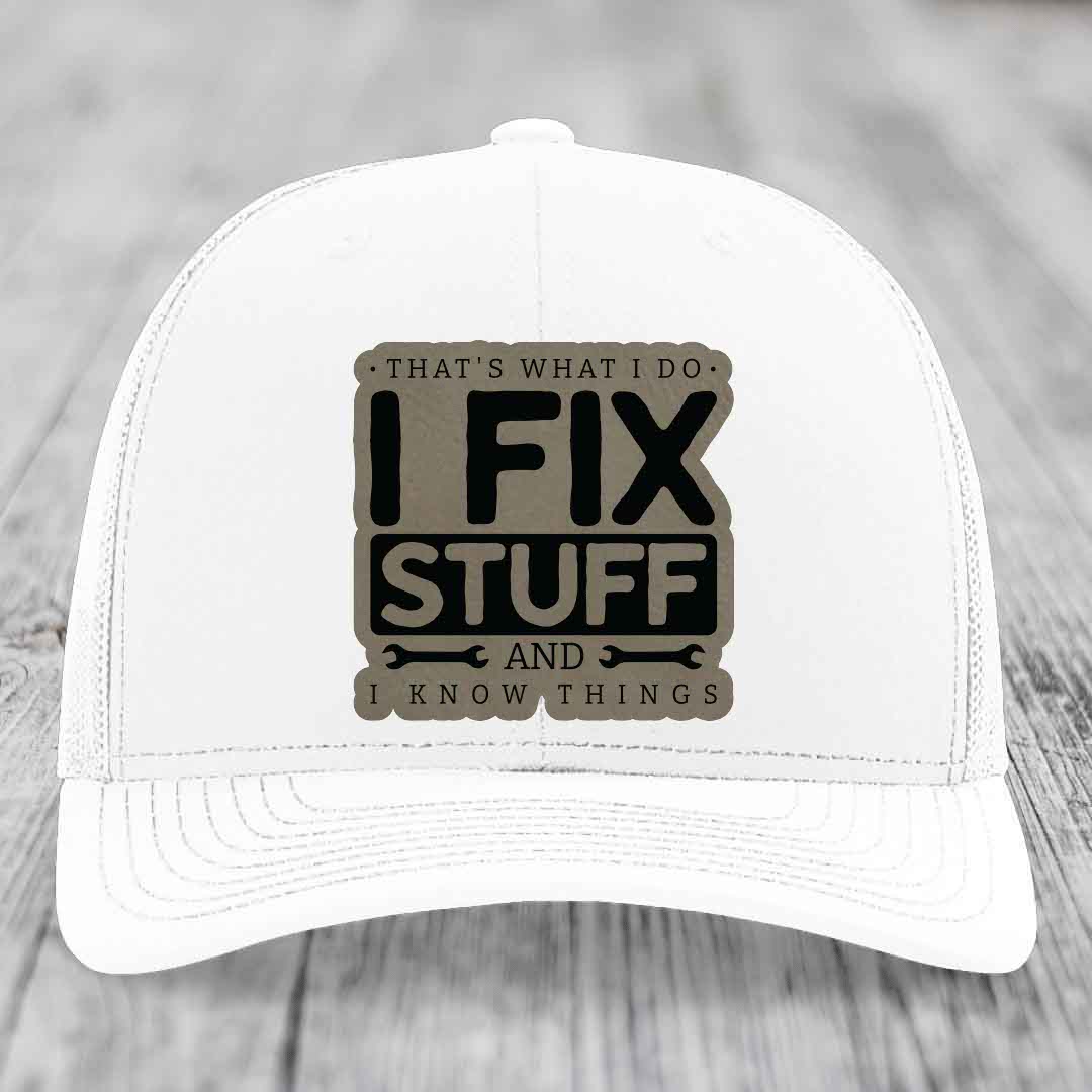 Thats What I Do, I Fix Stuff, And I Know Things - Leather Patch Hat - Light Brown to Black Patch - Richardson 112 Snapback Trucker Hat