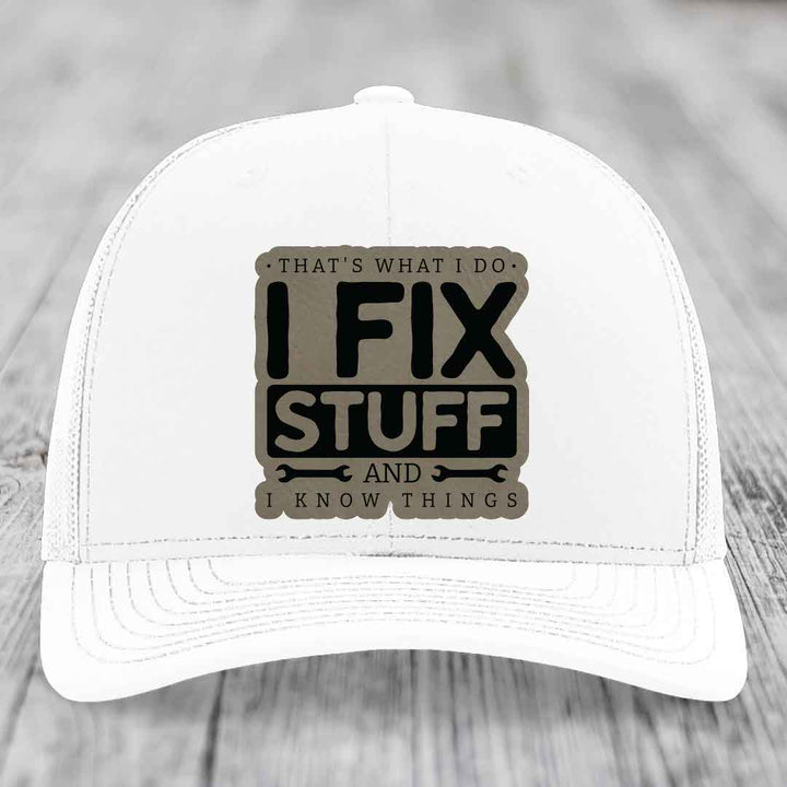 Thats What I Do, I Fix Stuff, And I Know Things - Leather Patch Hat - Light Brown to Black Patch - Richardson 112 Snapback Trucker Hat