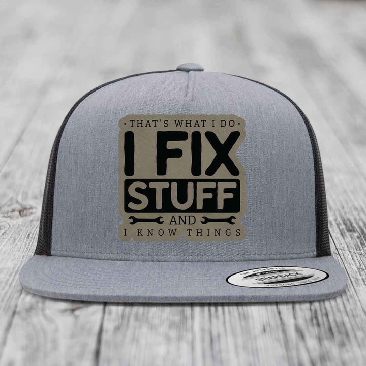 Thats What I Do, I Fix Stuff, And I Know Things - Leather Patch Hat - Light Brown to Black Patch - Yupoong 6006 Snapback Flatbill Hat