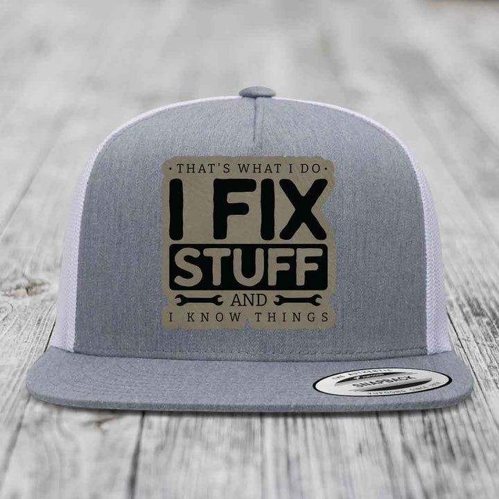 Thats What I Do, I Fix Stuff, And I Know Things - Leather Patch Hat - Light Brown to Black Patch - Yupoong 6006 Snapback Flatbill Hat