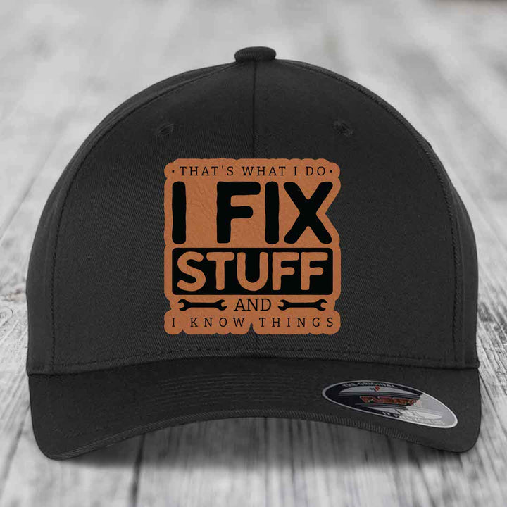 Thats What I Do, I Fix Stuff, And I Know Things - Leather Patch Hat - Rawhide to Black Patch - Flexfit 6277 Fitted Hat