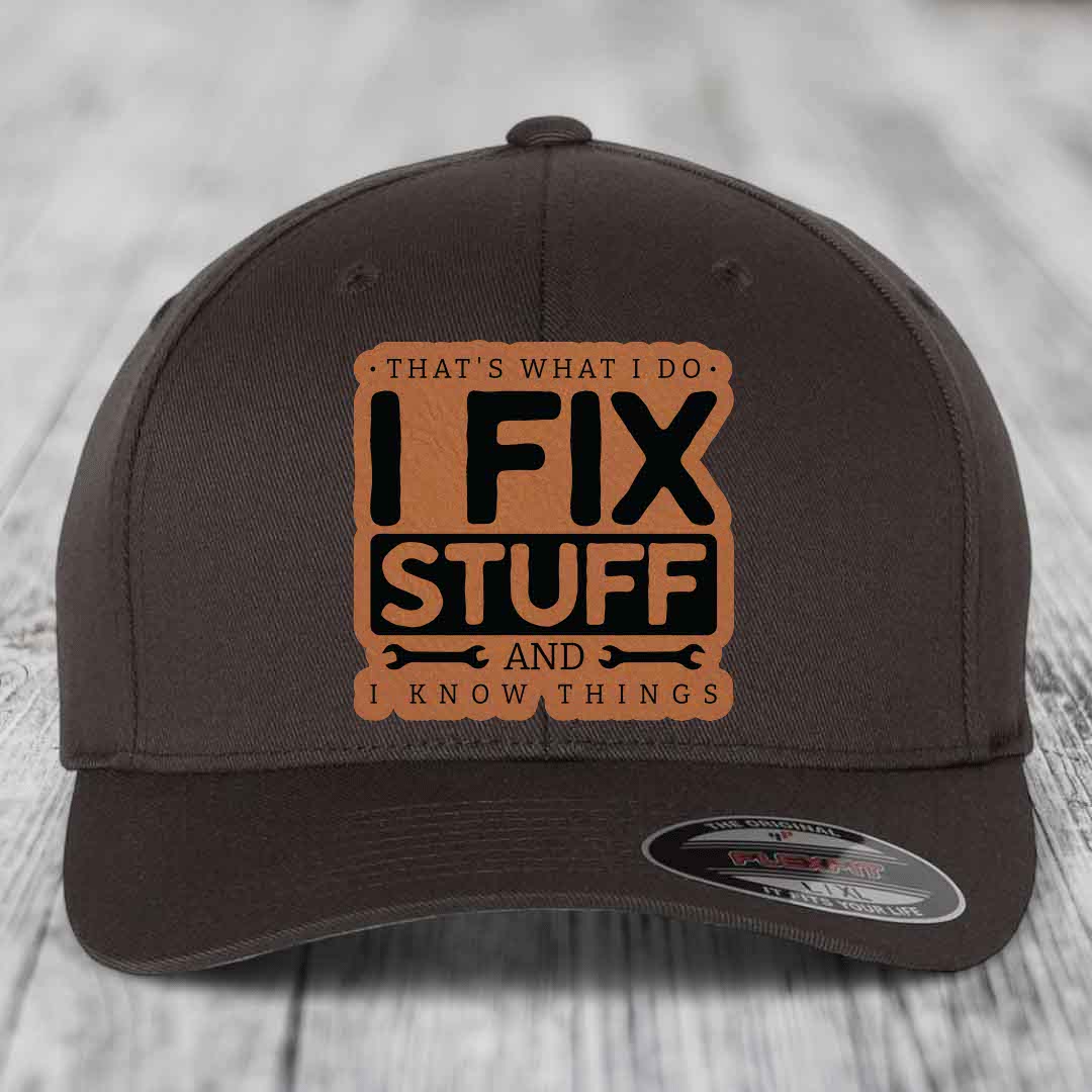Thats What I Do, I Fix Stuff, And I Know Things - Leather Patch Hat - Rawhide to Black Patch - Flexfit 6277 Fitted Hat
