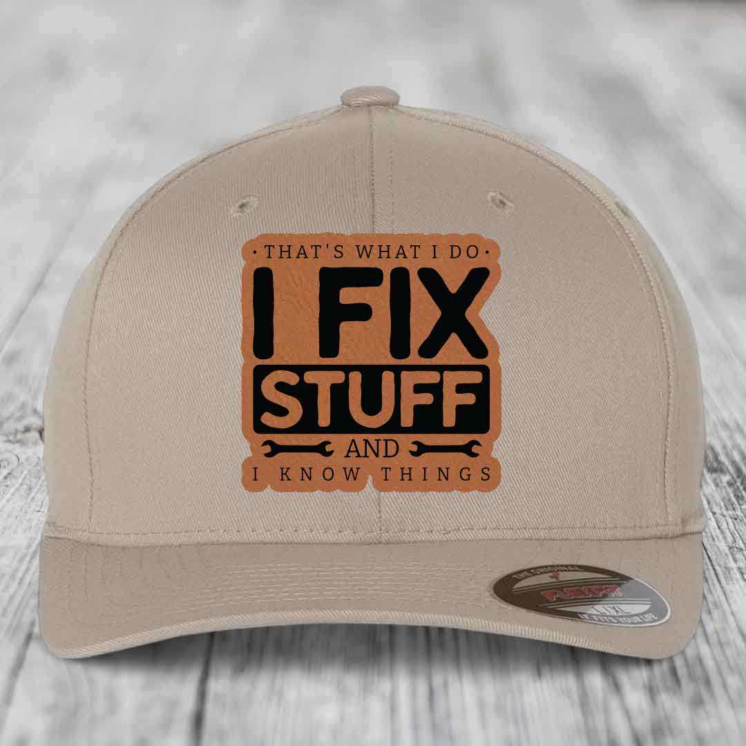 Thats What I Do, I Fix Stuff, And I Know Things - Leather Patch Hat - Rawhide to Black Patch - Flexfit 6277 Fitted Hat
