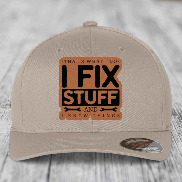 Thats What I Do, I Fix Stuff, And I Know Things - Leather Patch Hat - Rawhide to Black Patch - Flexfit 6277 Fitted Hat