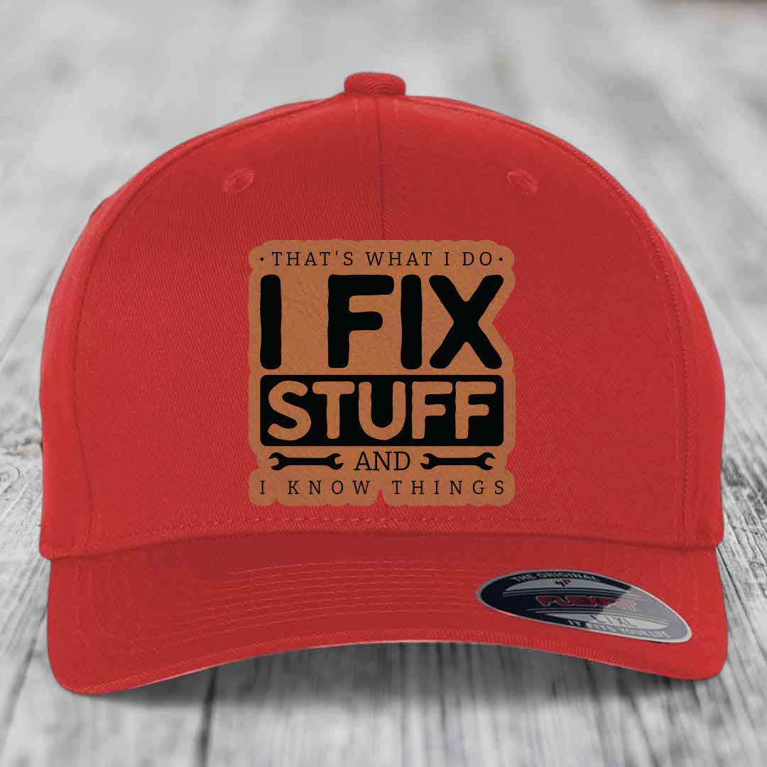 Thats What I Do, I Fix Stuff, And I Know Things - Leather Patch Hat - Rawhide to Black Patch - Flexfit 6277 Fitted Hat