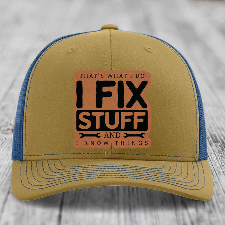 Thats What I Do, I Fix Stuff, And I Know Things - Leather Patch Hat - Rawhide to Black Patch - Richardson 112 Snapback Trucker Hat