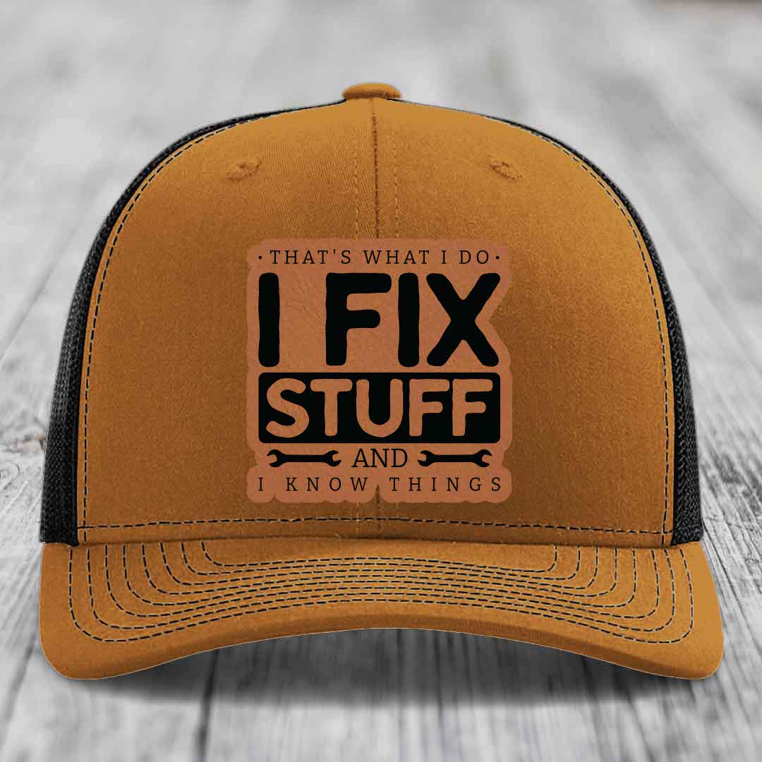 Thats What I Do, I Fix Stuff, And I Know Things - Leather Patch Hat - Rawhide to Black Patch - Richardson 112 Snapback Trucker Hat