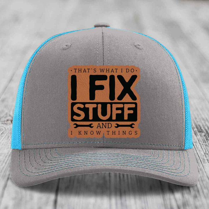 Thats What I Do, I Fix Stuff, And I Know Things - Leather Patch Hat - Rawhide to Black Patch - Richardson 112 Snapback Trucker Hat