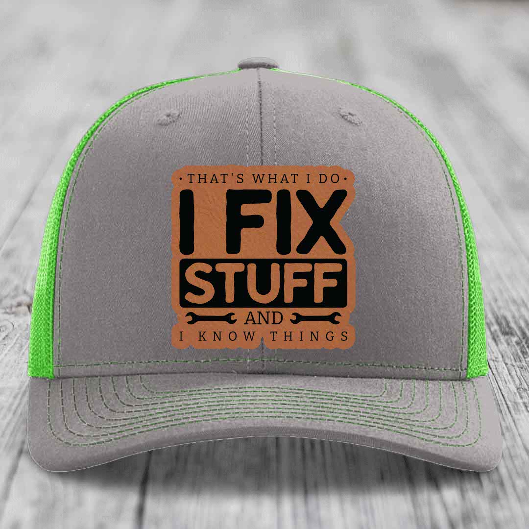 Thats What I Do, I Fix Stuff, And I Know Things - Leather Patch Hat - Rawhide to Black Patch - Richardson 112 Snapback Trucker Hat