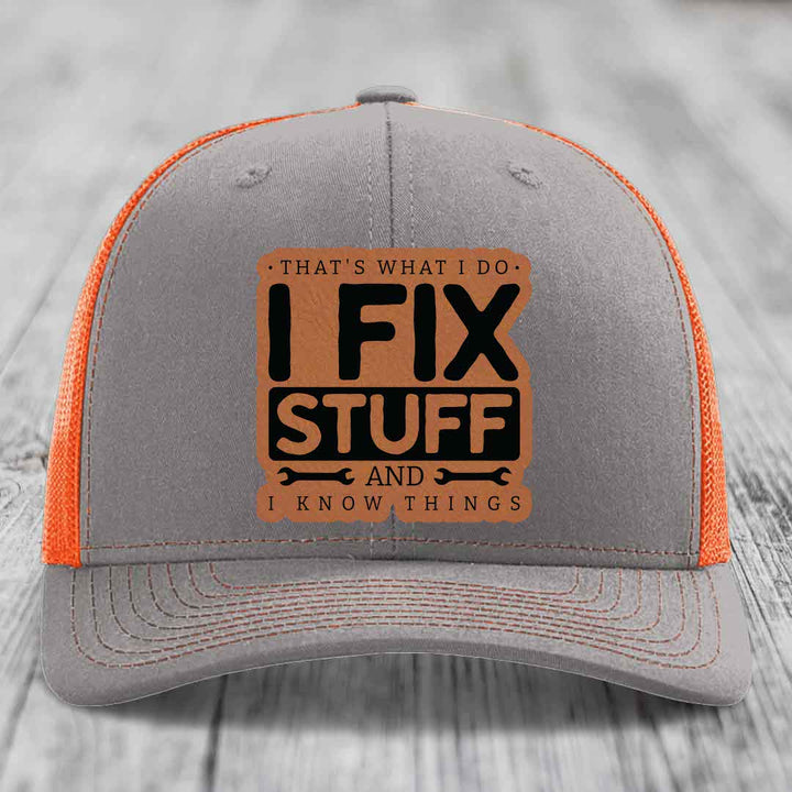 Thats What I Do, I Fix Stuff, And I Know Things - Leather Patch Hat - Rawhide to Black Patch - Richardson 112 Snapback Trucker Hat