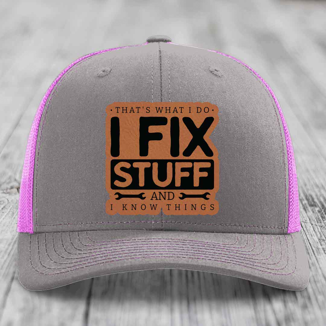 Thats What I Do, I Fix Stuff, And I Know Things - Leather Patch Hat - Rawhide to Black Patch - Richardson 112 Snapback Trucker Hat