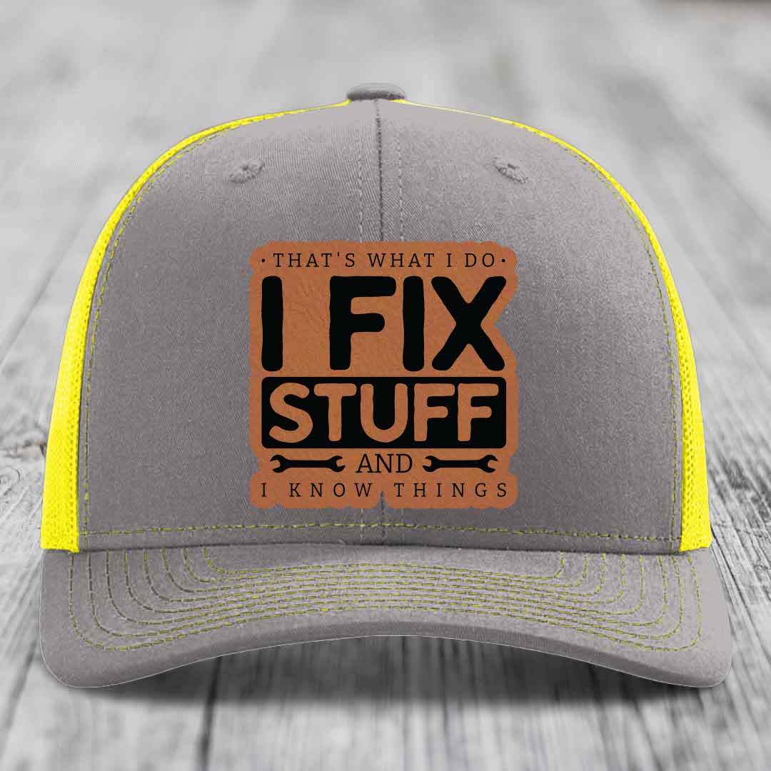 Thats What I Do, I Fix Stuff, And I Know Things - Leather Patch Hat - Rawhide to Black Patch - Richardson 112 Snapback Trucker Hat