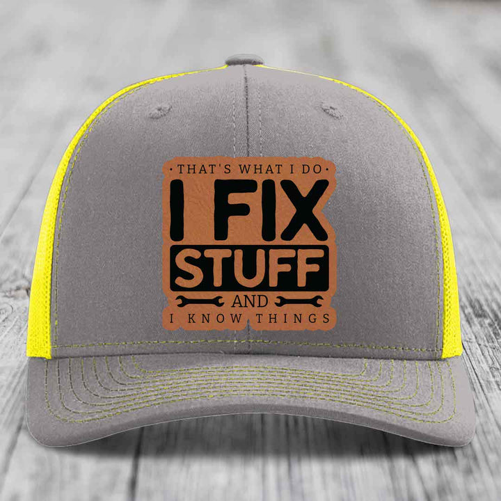 Thats What I Do, I Fix Stuff, And I Know Things - Leather Patch Hat - Rawhide to Black Patch - Richardson 112 Snapback Trucker Hat