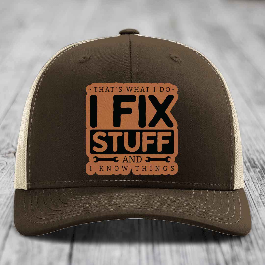 Thats What I Do, I Fix Stuff, And I Know Things - Leather Patch Hat - Rawhide to Black Patch - Richardson 112 Snapback Trucker Hat