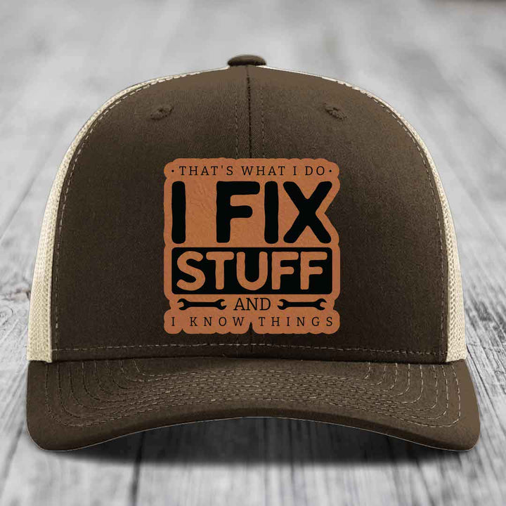 Thats What I Do, I Fix Stuff, And I Know Things - Leather Patch Hat - Rawhide to Black Patch - Richardson 112 Snapback Trucker Hat