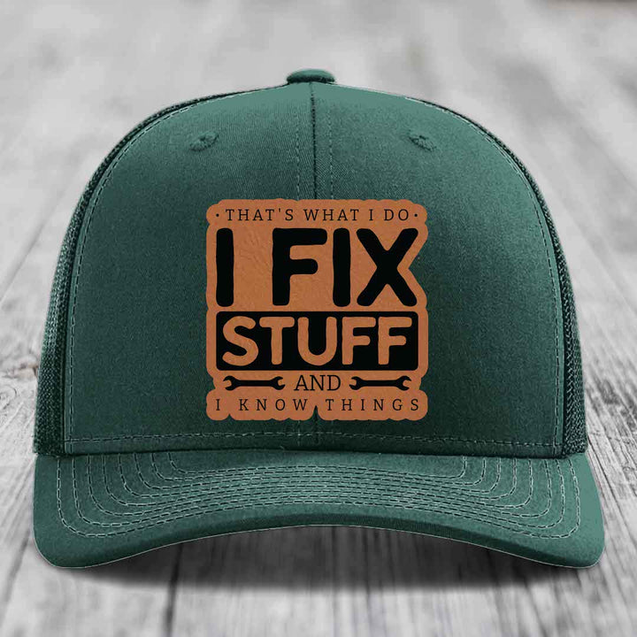 Thats What I Do, I Fix Stuff, And I Know Things - Leather Patch Hat - Rawhide to Black Patch - Richardson 112 Snapback Trucker Hat
