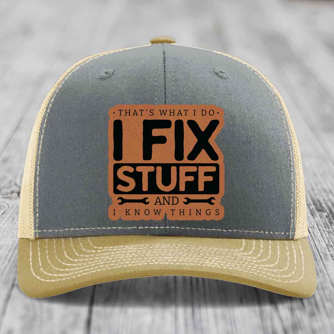 Thats What I Do, I Fix Stuff, And I Know Things - Leather Patch Hat - Rawhide to Black Patch - Richardson 112 Snapback Trucker Hat