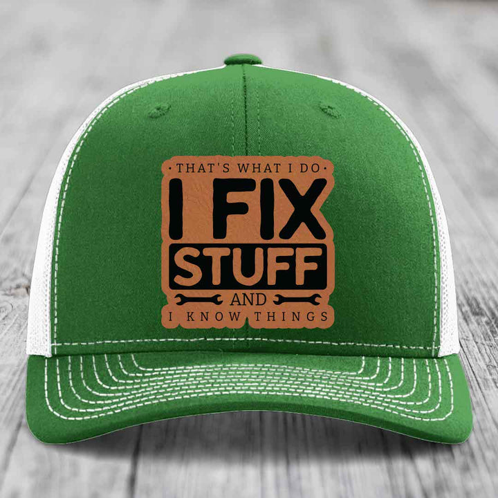 Thats What I Do, I Fix Stuff, And I Know Things - Leather Patch Hat - Rawhide to Black Patch - Richardson 112 Snapback Trucker Hat