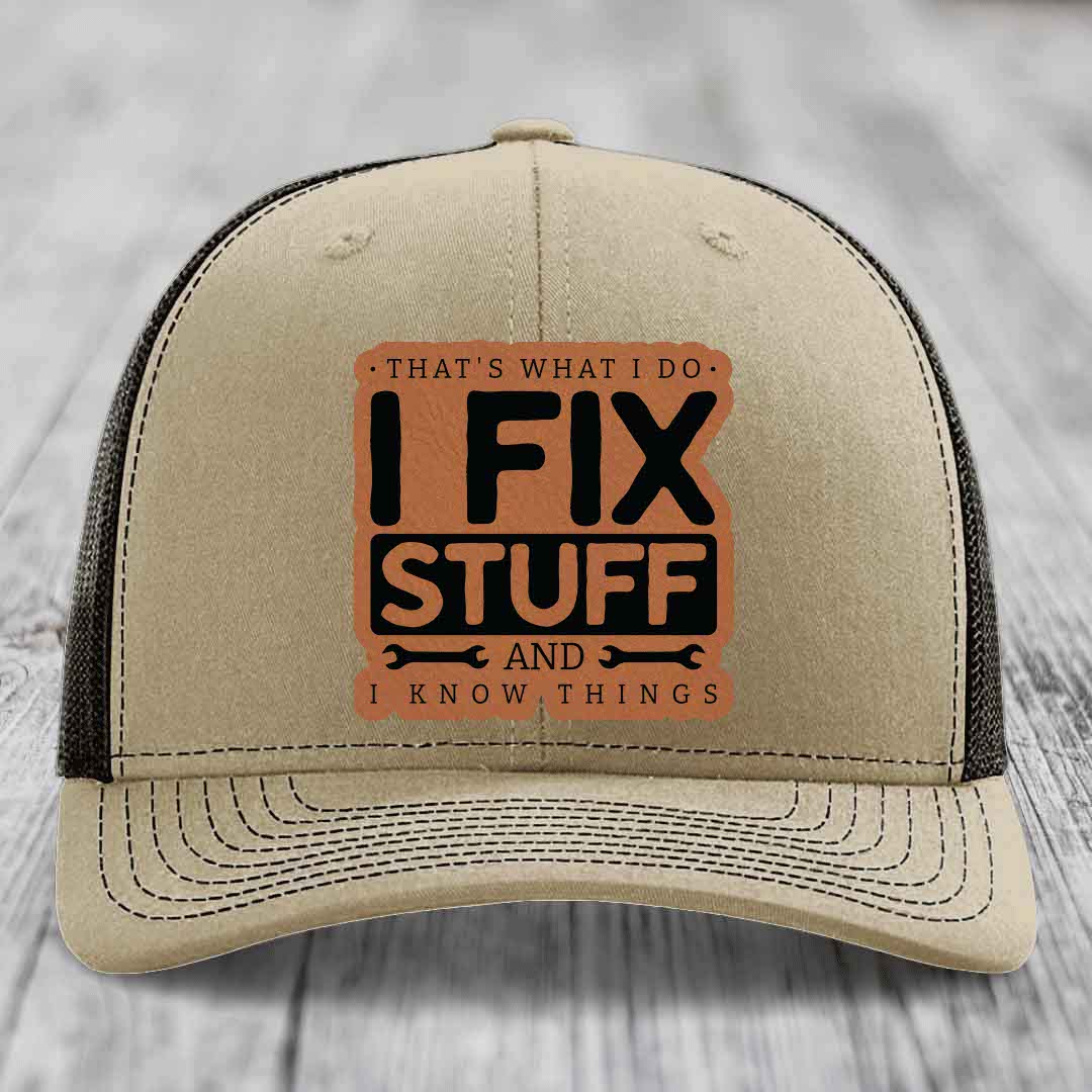 Thats What I Do, I Fix Stuff, And I Know Things - Leather Patch Hat - Rawhide to Black Patch - Richardson 112 Snapback Trucker Hat