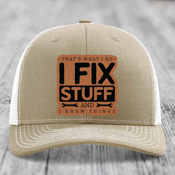 Thats What I Do, I Fix Stuff, And I Know Things - Leather Patch Hat - Rawhide to Black Patch - Richardson 112 Snapback Trucker Hat