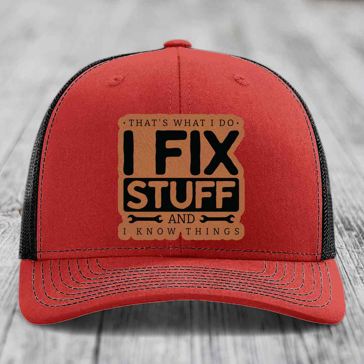 Thats What I Do, I Fix Stuff, And I Know Things - Leather Patch Hat - Rawhide to Black Patch - Richardson 112 Snapback Trucker Hat