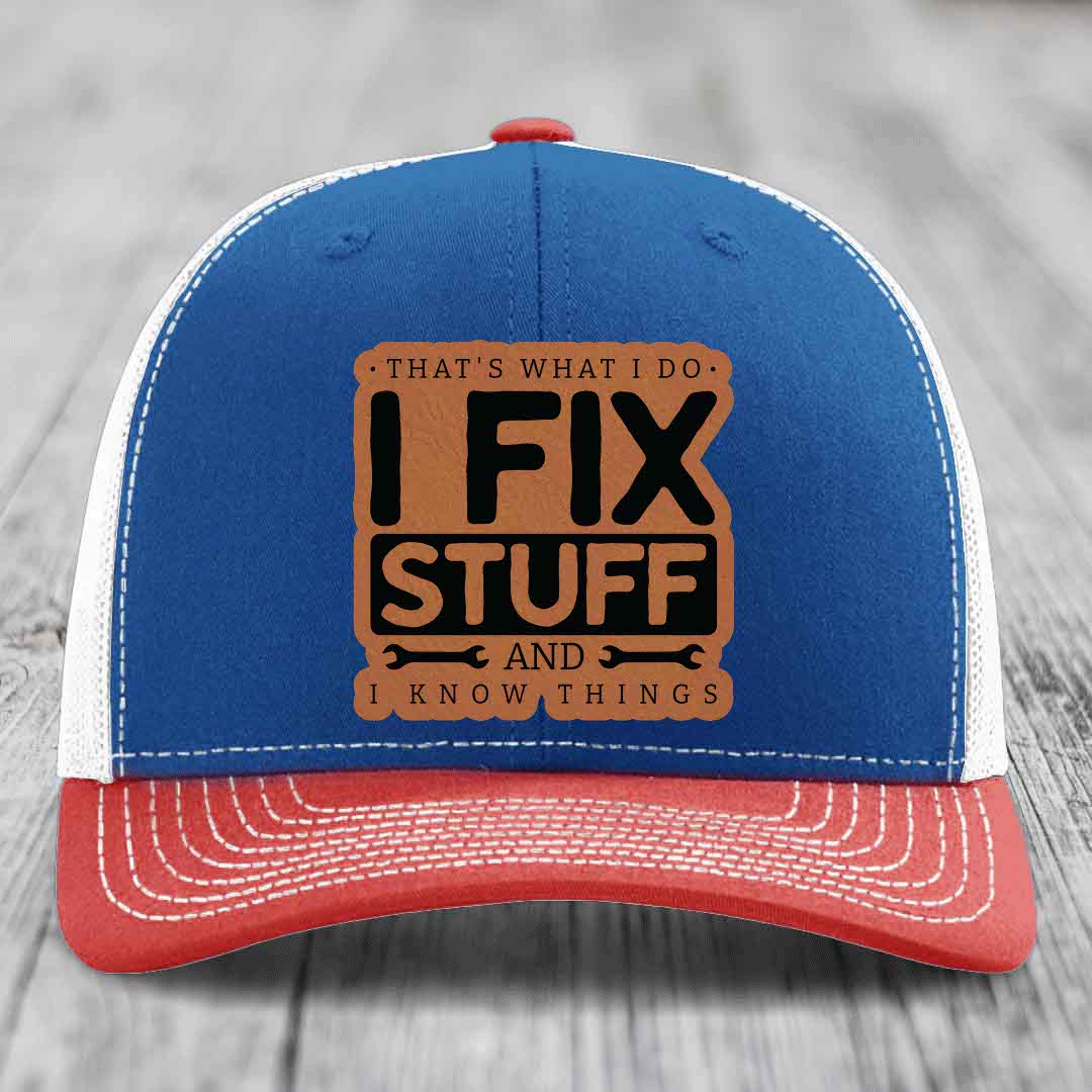 Thats What I Do, I Fix Stuff, And I Know Things - Leather Patch Hat - Rawhide to Black Patch - Richardson 112 Snapback Trucker Hat
