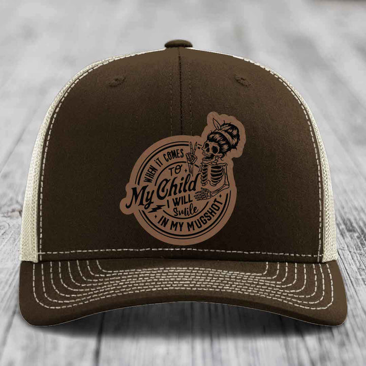 When It Comes To My Child, I Will Smile In My Mugshot (Mama) - Leather Patch Hat - Dark Brown to Black Patch - Richardson 112 Snapback Trucker Hat