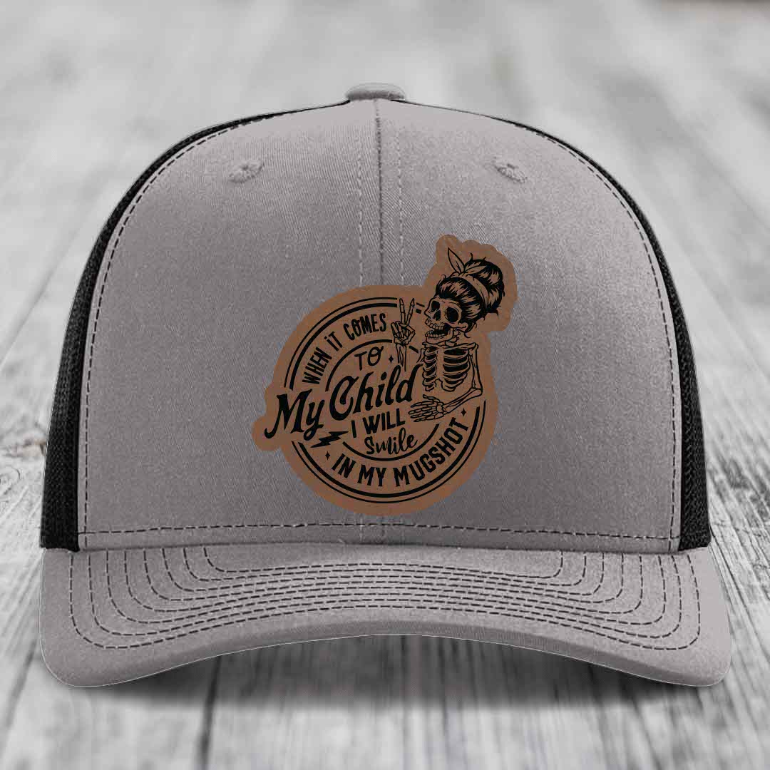 When It Comes To My Child, I Will Smile In My Mugshot (Mama) - Leather Patch Hat - Dark Brown to Black Patch - Richardson 112 Snapback Trucker Hat