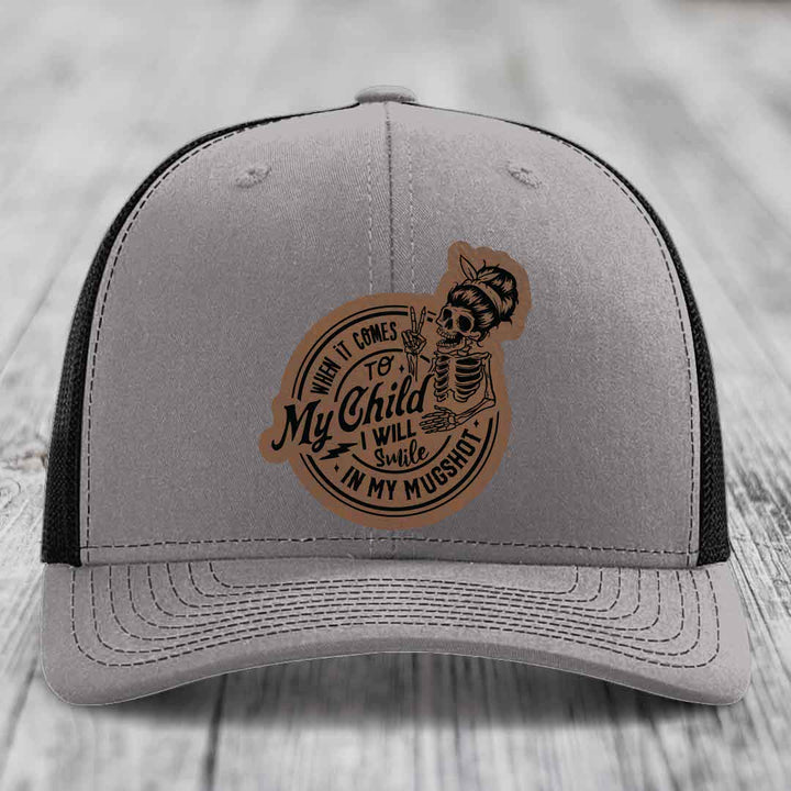 When It Comes To My Child, I Will Smile In My Mugshot (Mama) - Leather Patch Hat - Dark Brown to Black Patch - Richardson 112 Snapback Trucker Hat