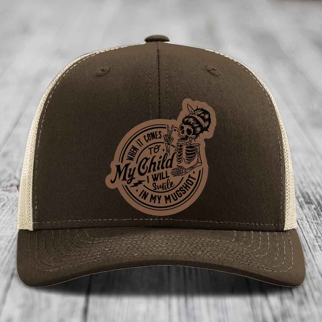 When It Comes To My Child, I Will Smile In My Mugshot (Mama) - Leather Patch Hat - Dark Brown to Black Patch - Richardson 112 Snapback Trucker Hat