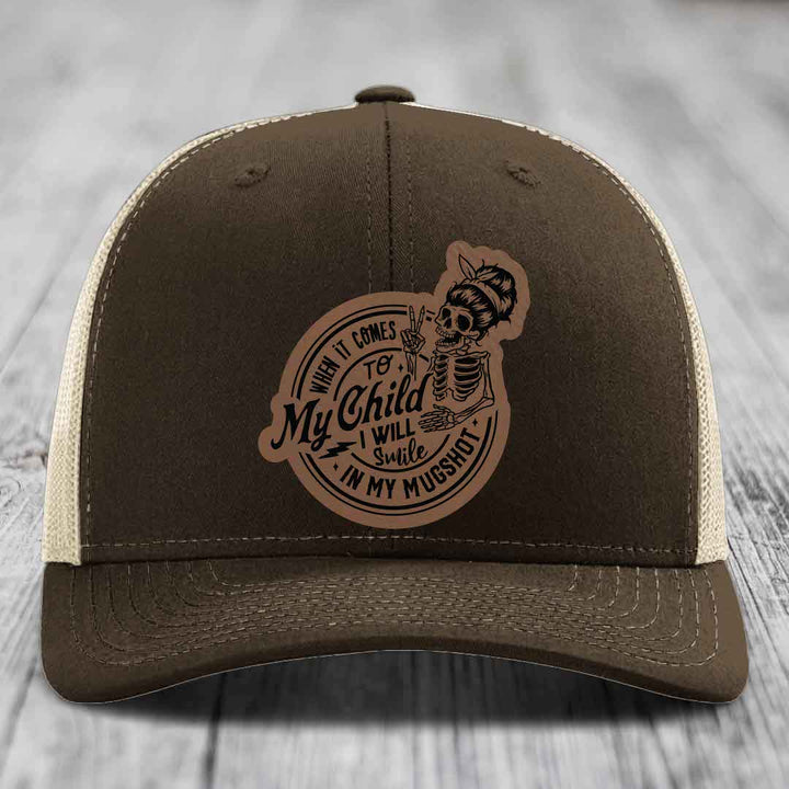 When It Comes To My Child, I Will Smile In My Mugshot (Mama) - Leather Patch Hat - Dark Brown to Black Patch - Richardson 112 Snapback Trucker Hat