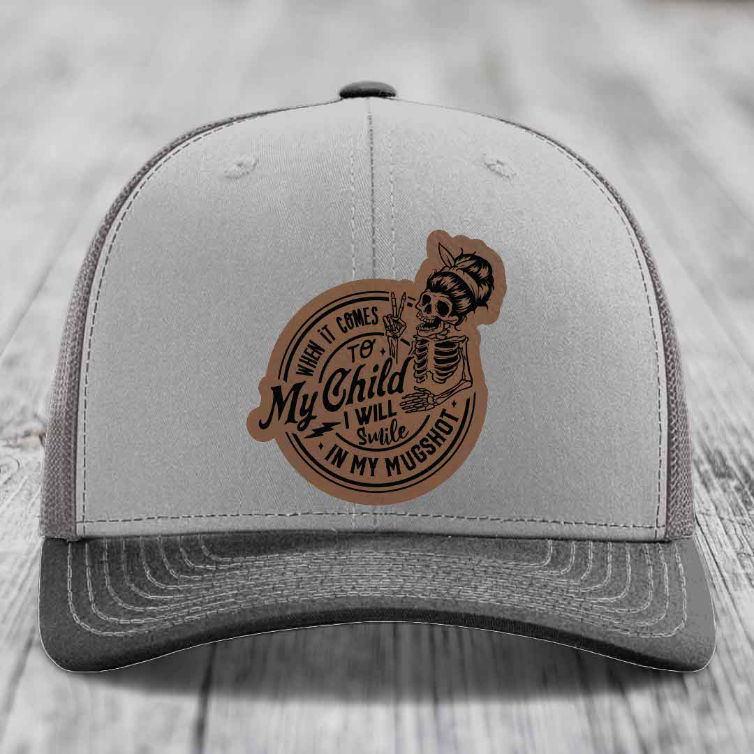 When It Comes To My Child, I Will Smile In My Mugshot (Mama) - Leather Patch Hat - Dark Brown to Black Patch - Richardson 112 Snapback Trucker Hat