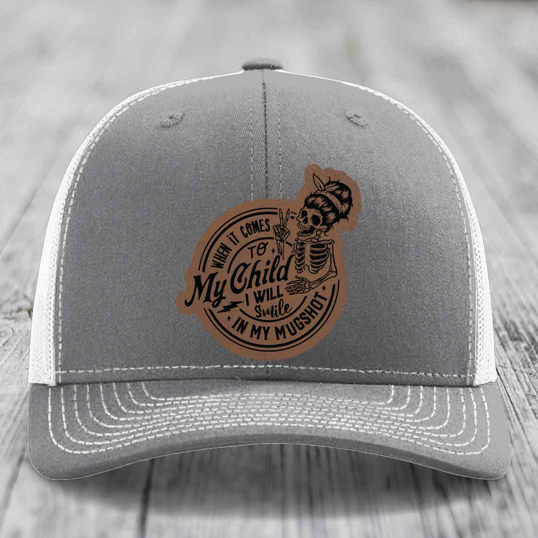 When It Comes To My Child, I Will Smile In My Mugshot (Mama) - Leather Patch Hat - Dark Brown to Black Patch - Richardson 112 Snapback Trucker Hat