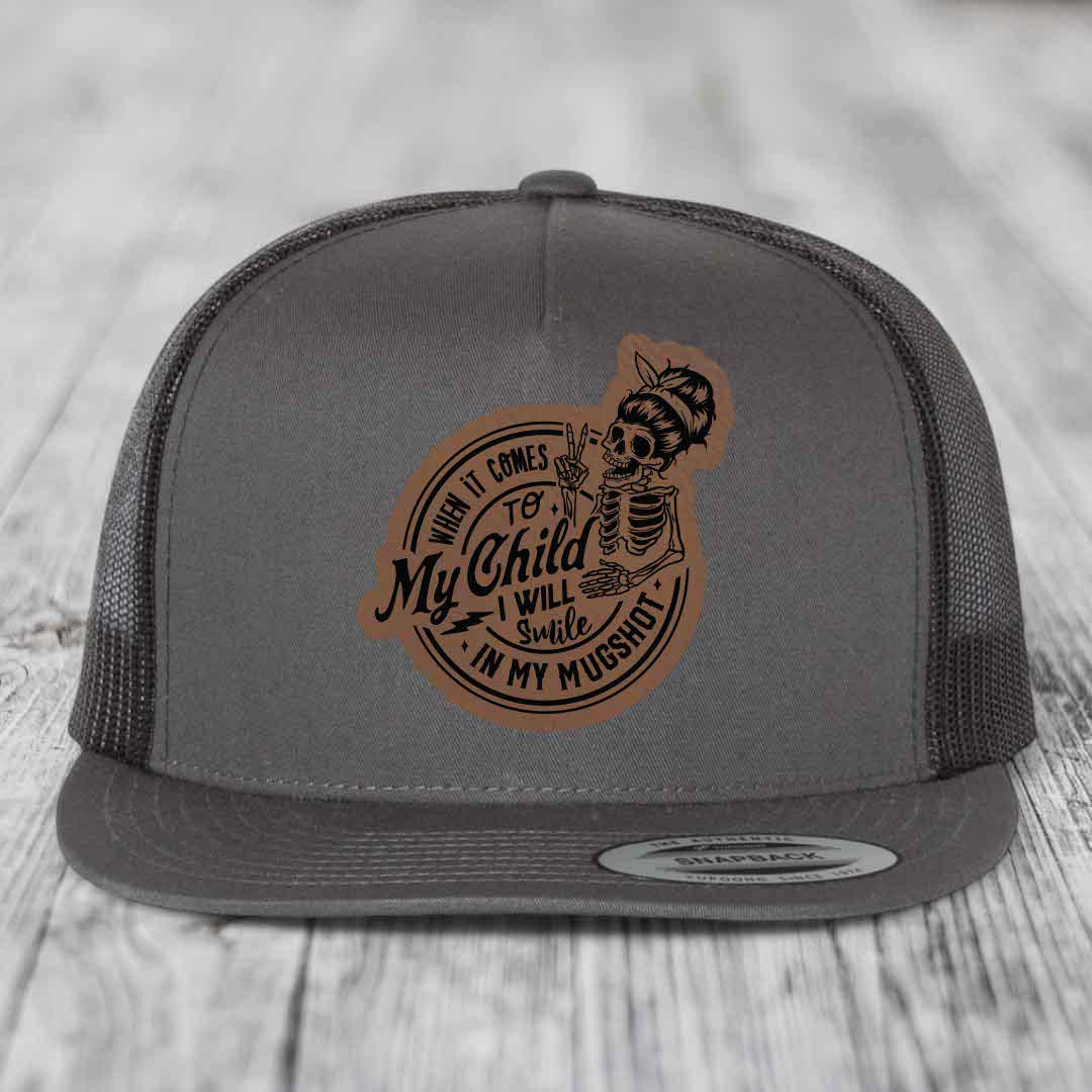When It Comes To My Child, I Will Smile In My Mugshot (Mama) - Leather Patch Hat - Dark Brown to Black Patch - Yupoong 6006 Snapback Flatbill Hat