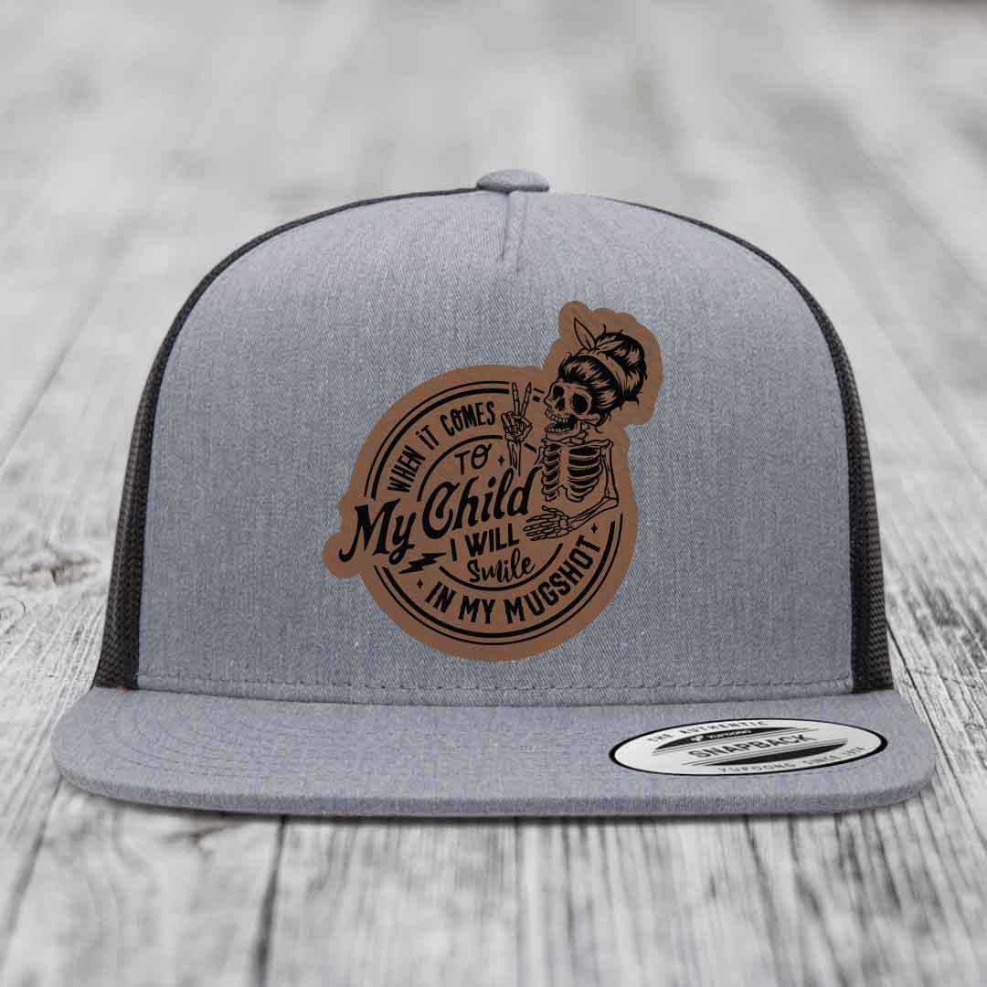 When It Comes To My Child, I Will Smile In My Mugshot (Mama) - Leather Patch Hat - Dark Brown to Black Patch - Yupoong 6006 Snapback Flatbill Hat