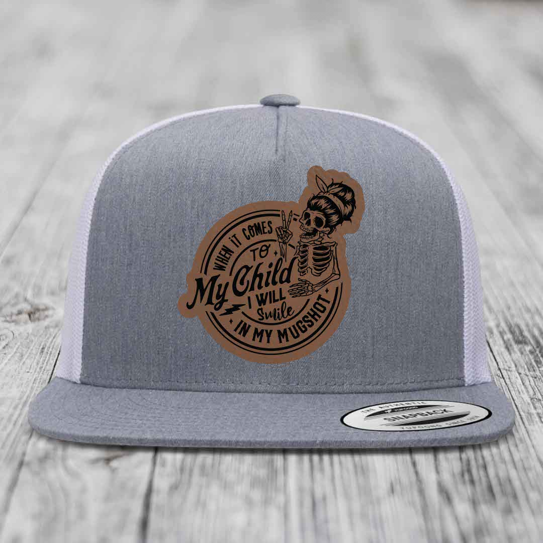 When It Comes To My Child, I Will Smile In My Mugshot (Mama) - Leather Patch Hat - Dark Brown to Black Patch - Yupoong 6006 Snapback Flatbill Hat