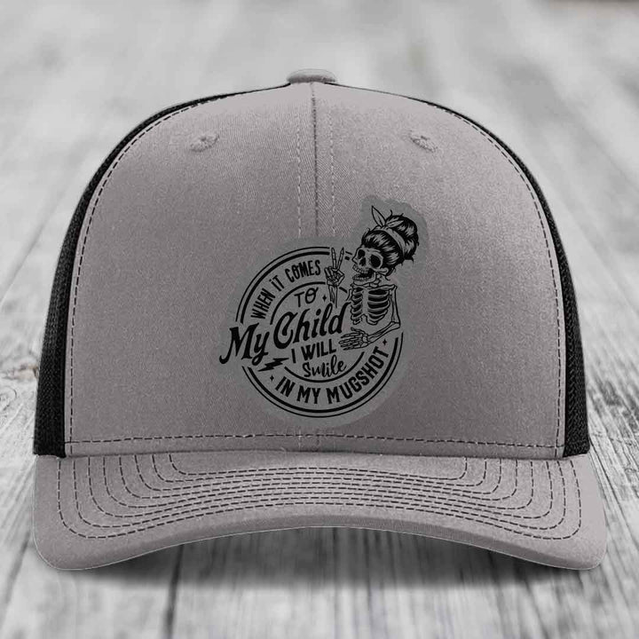 When It Comes To My Child, I Will Smile In My Mugshot (Mama) - Leather Patch Hat - Grey to Black Patch - Richardson 112 Snapback Trucker Hat