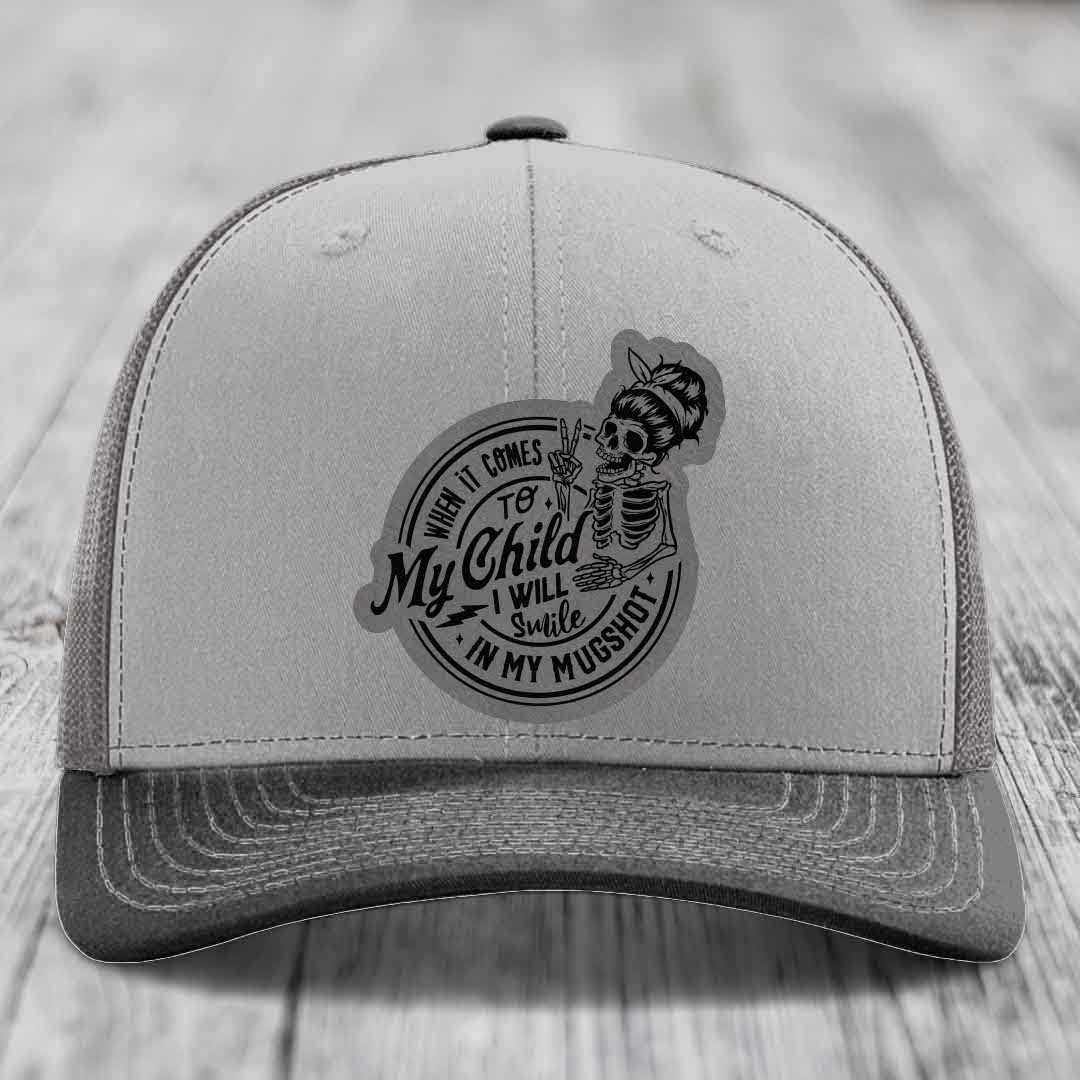 When It Comes To My Child, I Will Smile In My Mugshot (Mama) - Leather Patch Hat - Grey to Black Patch - Richardson 112 Snapback Trucker Hat