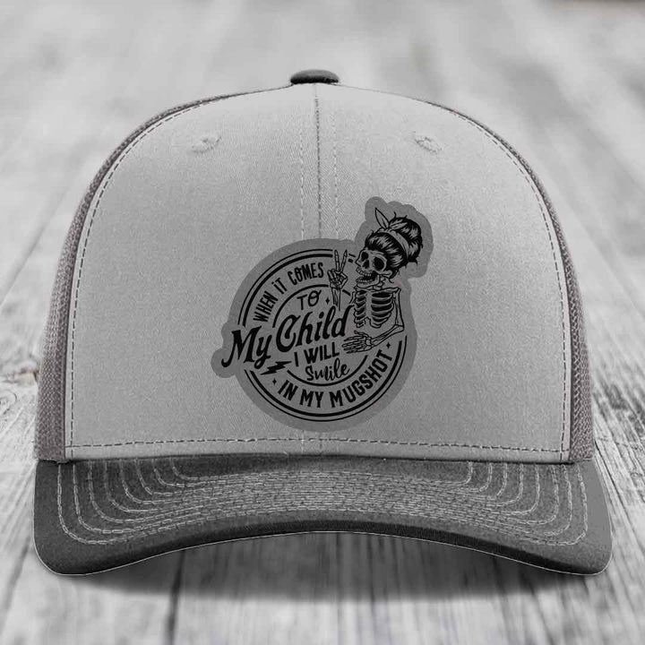 When It Comes To My Child, I Will Smile In My Mugshot (Mama) - Leather Patch Hat - Grey to Black Patch - Richardson 112 Snapback Trucker Hat