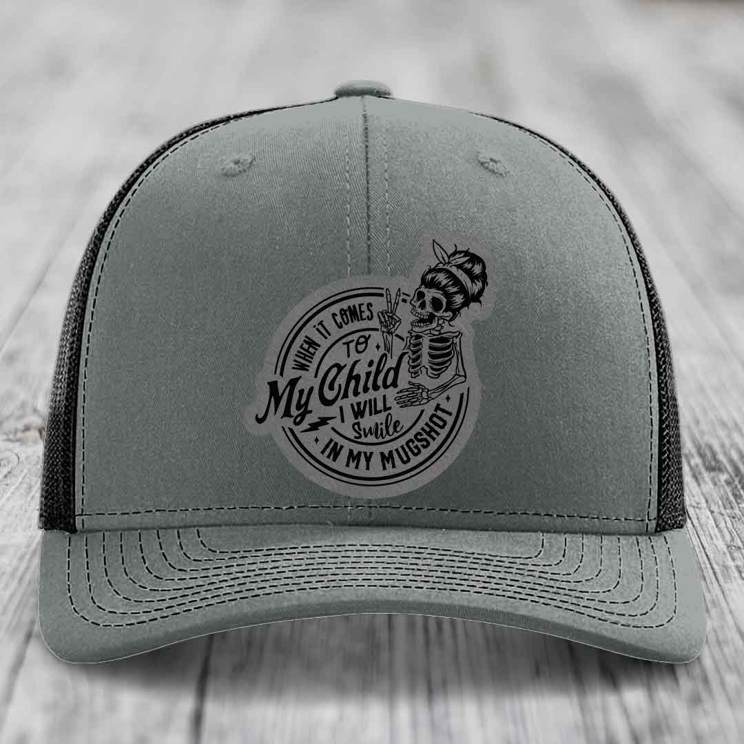 When It Comes To My Child, I Will Smile In My Mugshot (Mama) - Leather Patch Hat - Grey to Black Patch - Richardson 112 Snapback Trucker Hat