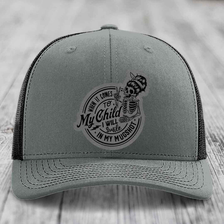 When It Comes To My Child, I Will Smile In My Mugshot (Mama) - Leather Patch Hat - Grey to Black Patch - Richardson 112 Snapback Trucker Hat