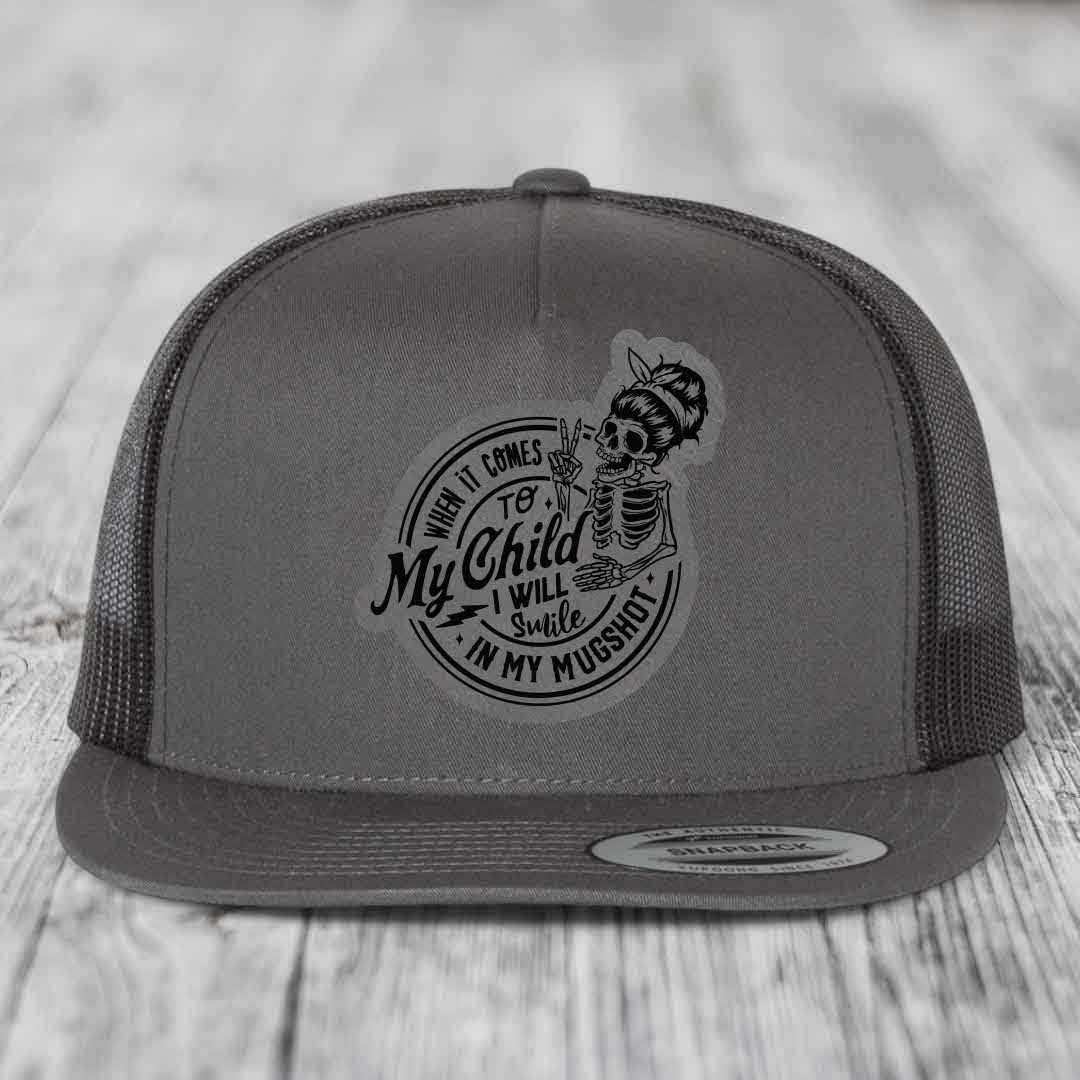 When It Comes To My Child, I Will Smile In My Mugshot (Mama) - Leather Patch Hat - Grey to Black Patch - Yupoong 6006 Snapback Flatbill Hat