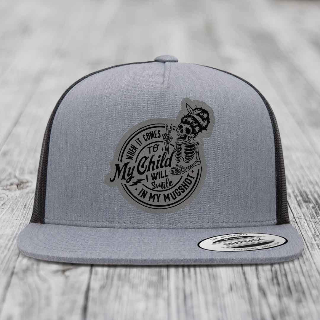 When It Comes To My Child, I Will Smile In My Mugshot (Mama) - Leather Patch Hat - Grey to Black Patch - Yupoong 6006 Snapback Flatbill Hat