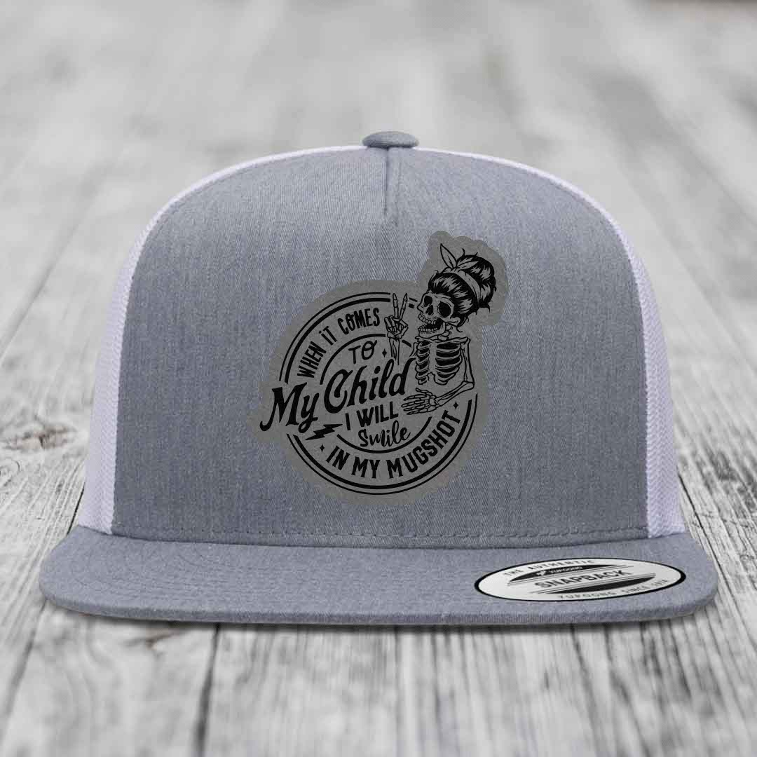 When It Comes To My Child, I Will Smile In My Mugshot (Mama) - Leather Patch Hat - Grey to Black Patch - Yupoong 6006 Snapback Flatbill Hat