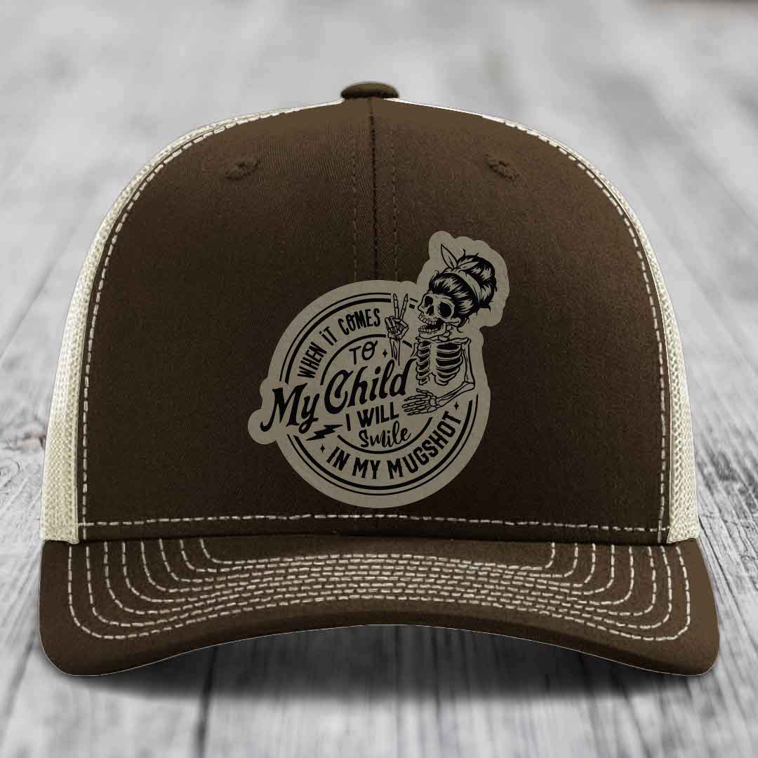 When It Comes To My Child, I Will Smile In My Mugshot (Mama) - Leather Patch Hat - Light Brown to Black Patch - Richardson 112 Snapback Trucker Hat