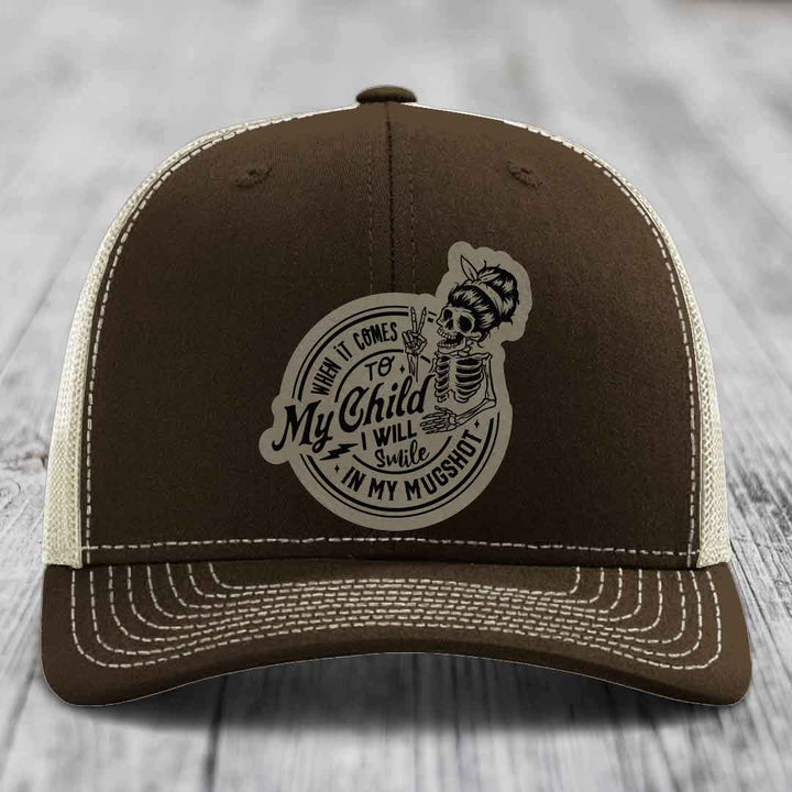 When It Comes To My Child, I Will Smile In My Mugshot (Mama) - Leather Patch Hat - Light Brown to Black Patch - Richardson 112 Snapback Trucker Hat