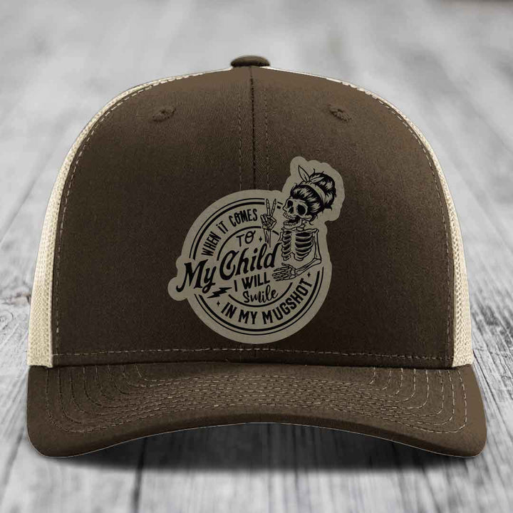 When It Comes To My Child, I Will Smile In My Mugshot (Mama) - Leather Patch Hat - Light Brown to Black Patch - Richardson 112 Snapback Trucker Hat