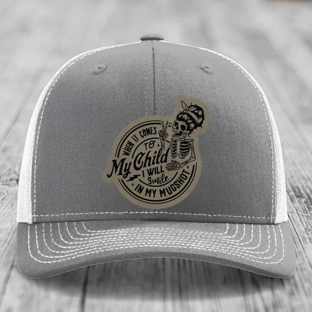 When It Comes To My Child, I Will Smile In My Mugshot (Mama) - Leather Patch Hat - Light Brown to Black Patch - Richardson 112 Snapback Trucker Hat
